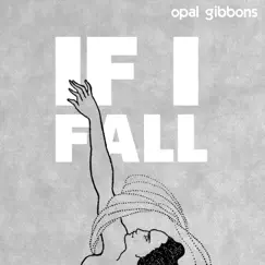 If I Fall - Single by Opal Gibbons album reviews, ratings, credits