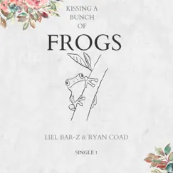 Kissing a Bunch of Frogs - Single by Liel Bar-Z & Ryan Coad album reviews, ratings, credits