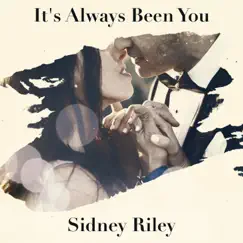 It's Always Been You - Single by Sidney Riley album reviews, ratings, credits