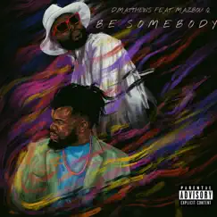 Be Somebody (feat. Mazbou Q) - Single by D.Matthews album reviews, ratings, credits