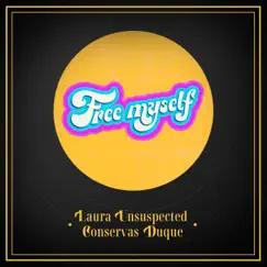 Free My Self - Single by Laura Unsuspected & Conservas Duque album reviews, ratings, credits