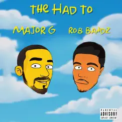 The Had To - Single (feat. Rob Bandz) - Single by Major G album reviews, ratings, credits