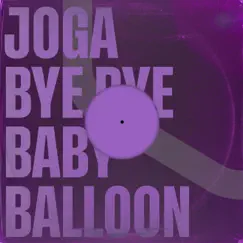 Bye Bye Baby Balloon - Single by Joga album reviews, ratings, credits