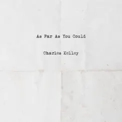 As Far As You Could - Single by Charles Kelley album reviews, ratings, credits