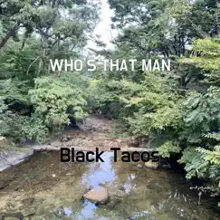 Who's That Man - Single by Black Tacos album reviews, ratings, credits