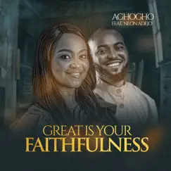 Great Is Your Faithfulness (feat. Neon Adejo) - Single by Aghogho album reviews, ratings, credits