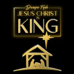 Jesus Christ Is King - EP by Dwayne Fyah album reviews, ratings, credits