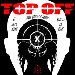 Top Off (feat. Nahlo Da Bank) - Single by El Jefe Marv & Eddie Scissor Handz album reviews, ratings, credits