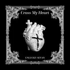 Cross My Heart - Single by Unlucky Sevan album reviews, ratings, credits