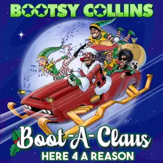 Boot-A-Claus: Here 4 a Reason (feat. Baby Triggy, GARY G7 JENKINS, DREION, FANTAAZMA & D-MAUB) - Single by Bootsy Collins album download