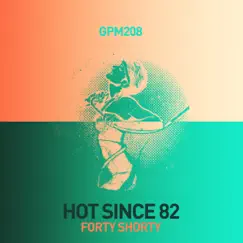 Forty Shorty - Single by Hot Since 82 album reviews, ratings, credits