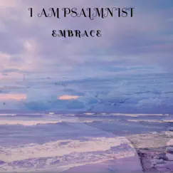 Embrace - EP by I AM PSALMNIST album reviews, ratings, credits