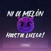 Ni a Melón, Hasta Luego! - Single album lyrics, reviews, download
