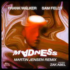 Madness (Martin Jensen Remix) [feat. Zak Abel] - Single by Frank Walker, Sam Feldt & Martin Jensen album reviews, ratings, credits