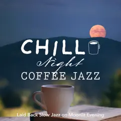 Chill Night Coffee Jazz - Laid Back Slow Jazz on Moonlit Evening by Relaxing Guitar Crew & Cafe lounge Jazz album reviews, ratings, credits