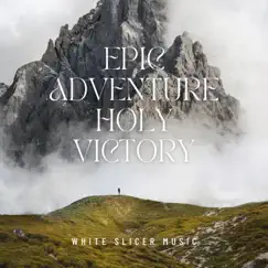 Epic Adventure Holy Victory - Single by White Slicer Music album reviews, ratings, credits