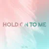 Hold on to Me - Single album lyrics, reviews, download