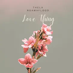 Love Thing (feat. Siris) - Single by Thela NgamaFlood album reviews, ratings, credits