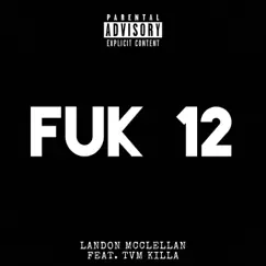 FUK 12 (feat. TVM Killa) - Single by Landon McClellan album reviews, ratings, credits