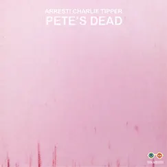 Pete’s Dead - Single by Arrest! Charlie Tipper album reviews, ratings, credits