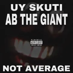 Not Average (feat. AB the Giant) - Single by UY SKUTI album reviews, ratings, credits