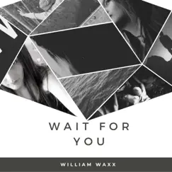 Wait For U - Single by William Waxx album reviews, ratings, credits