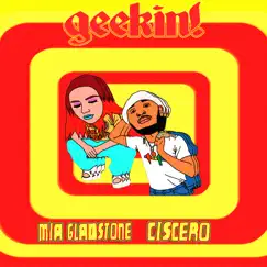 Geekin - Single by MIA GLADSTONE & Ciscero album reviews, ratings, credits