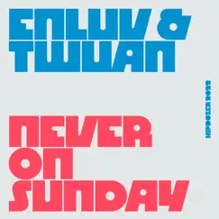 Never On Sunday - Single by Enluv & Twuan album reviews, ratings, credits