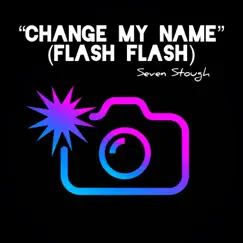 Change My Name (Flash Flash) - Single by Seven Stough album reviews, ratings, credits