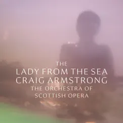 The Lady From the Sea by Craig Armstrong, Scottish Opera Orchestra, Derek Clark & Rebecca Bottone album reviews, ratings, credits