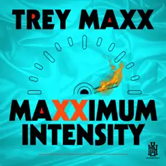 Maxximum Intensity by Trey Maxx album reviews, ratings, credits