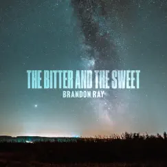 The Bitter And The Sweet - Single by Brandon Ray album reviews, ratings, credits