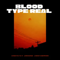 Blood Type Real (feat. Jimmy Harwood & Johniepee) Song Lyrics