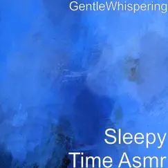 Sleepy Time Asmr - EP by GentleWhispering album reviews, ratings, credits