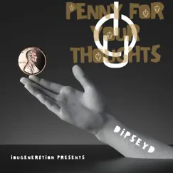 Penny For Your Thoughts - Single by Dipsey D album reviews, ratings, credits