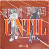 Until (feat. Dominus Dizzy) - Single album lyrics, reviews, download