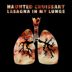 Lasagna In My Lungs - Single by Haunted Croissant album reviews, ratings, credits