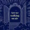 Are We Walking on Air - Single album lyrics, reviews, download