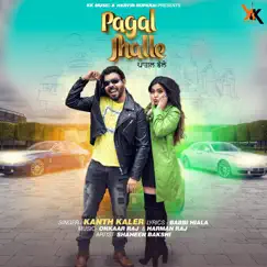 Pagal jhalle - Single by Kanth Kaler album reviews, ratings, credits