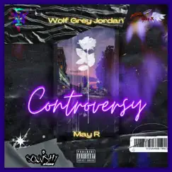 Controversy (feat. May R) - Single by Wolf Grey Jordan album reviews, ratings, credits
