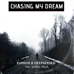 Chasing My Dream (feat. Deepseeded & Golden Black) - Single by Euphoe album reviews, ratings, credits