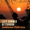 Lazy Summer Afternoon Ambience Chill Jazz album lyrics, reviews, download