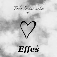 Todo Lo Que Sabes - Single by Effes album reviews, ratings, credits