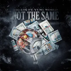 Not the Same (feat. Yung World) - Single by BIG LO$ album reviews, ratings, credits