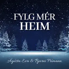 Fylg Mér Heim - Single by Agusta Eva Eriendsdóttir & Bjarni Frímann Bjarnason album reviews, ratings, credits