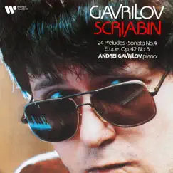 Scriabin: 24 Preludes, Sonata No. 4, Op. 30 & Étude, Op. 42 No. 5 by Andrei Gavrilov album reviews, ratings, credits