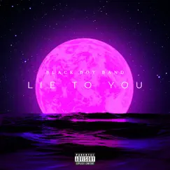 Lie to You - Single by Black Boy Band, Mr. Snowden, Bobby J & Terrell Lovely album reviews, ratings, credits