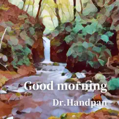 Good Morning - Single by Dr.Handpan album reviews, ratings, credits