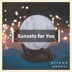 Sunsets for You by Uptown Groove album reviews, ratings, credits