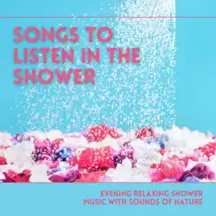 Songs to Listen in the Shower - Evening Relaxing Shower Music with Sounds of Nature by Calm Down Oasis album reviews, ratings, credits